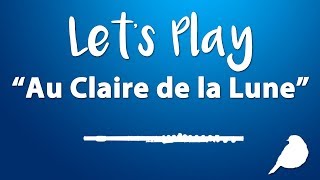 Lets Play quotAu Claire de la Lunequot  Flute [upl. by Eclud]