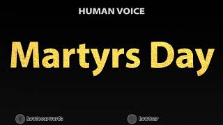 How To Pronounce Martyrs Day [upl. by Cordier]