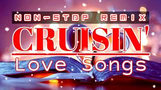 CRUISIN Nonstop Love Songs Remix [upl. by Kosiur90]