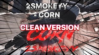 2Smokeyy  Corn CLEAN VERSION [upl. by Saidel]