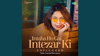 Intaha Ho Gai Intezar Ki  Unplugged [upl. by Sihunn]