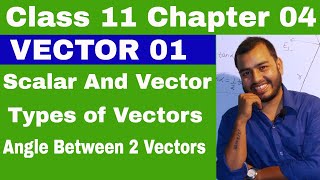 Class 11 Chapter 4  Vector 01  Scalar and Vector  Types of Vector  Angle between Two Vectors [upl. by Grossman468]