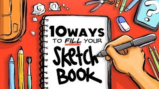 10 WAYS TO FILL YOUR SKETCHBOOK [upl. by Nosnah]