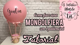 Come fare una mongolfiera con i palloncini Tutorial [upl. by Fachan]