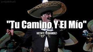 TU CAMINO Y EL MÍO  Vicente Fernández LETRA [upl. by Idyh547]