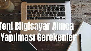 Yeni Bilgisayar Alınca Yapılması Gerekenler Önemli [upl. by Hansel597]