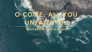 O Come All You Unfaithful Lyric Video • Sovereign Grace Music [upl. by Daney]