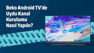 Beko Android TVde Uydu Kanal Kurulumu Nasıl Yapılır [upl. by Otrebor592]