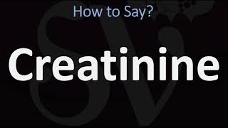 How to Pronounce Creatinine CORRECTLY [upl. by Haldane]