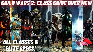 GUILD WARS 2 Class Guide Overview  ALL Classes amp ELITE Specializations What Class Should I Play [upl. by Iorio]