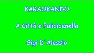 Karaoke Italiano  A città e Pulecenella  Gigi DAlessio  Testo [upl. by Eetsirhc563]