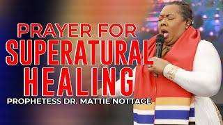 PRAYER FOR SUPERNATURAL HEALING Prophetess Mattie Nottage [upl. by Mitch184]