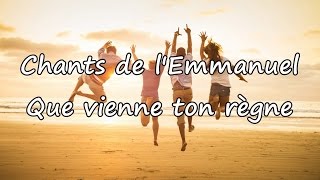 Chants de lEmmanuel  Que vienne ton règne avec paroles [upl. by Suirradal]