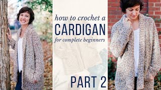 Learn to Crochet a Cardigan  Free Crochet Pattern amp Video Tutorial for Beginners Part 2 [upl. by Reerg409]