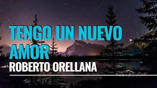 TENGO UN NUEVO AMOR  Roberto Orellana letra [upl. by Seften353]