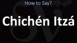 How to Pronounce Chichén Itzá CORRECTLY [upl. by Wadsworth]