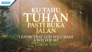 Ku Tahu Tuhan Pasti Buka Jalan I Know That God Will Make A Way For Me  Gloria Trio [upl. by Cilurzo174]