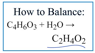 How to Balance C4H6O3  H2O  C2H4O2 [upl. by Corine400]