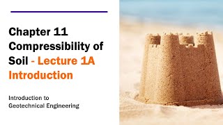 Chapter 11 Compressibility of Soil  Lecture 1A Introduction [upl. by Arerrac500]