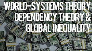 WorldSystems Theory Dependency Theory and Global Inequality [upl. by Welcome]