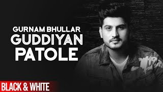 Guddiyan Patole Official BampW Video  Gurnam Bhullar  Sonam Bajwa  Latest Punjabi Song 2019 [upl. by Ratib515]