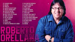 LA MEJOR MÚSICA CRISTIANA CON ROBERTO ORELLANA  ROBERTO ORELLANA SUS MEJORES ÉXITOS CRISTIANOS 2021 [upl. by Neumeyer]