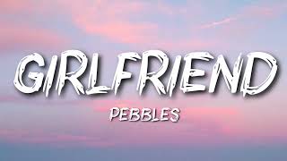 Pebbles  Girlfriend [upl. by Leibrag]