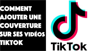 Comment ajouter une couverture sur ses vidéos TikTok [upl. by Merrielle586]