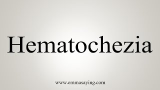 How To Say Hematochezia [upl. by Yentyrb]