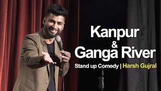 Kanpur amp River Ganga  Stand Up Comedy by Harsh Gujral [upl. by Cynth]