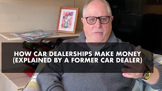 How Car Dealerships Make Money Explained by a Former Car Dealer [upl. by Aivatnuahs]