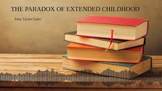 John Taylor Gatto  The Paradox Of Extended Childhood  2000 [upl. by Minsat]