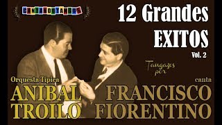 ANIBAL TROILO  FRANCISCO FIORENTINO  12 GRANDES EXITOS  VOL 2  19411943 por Cantando Tangos [upl. by Anderea]