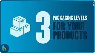 3 Packaging Levels For Your Products  Product Packaging Manufacturing  CoPacking  And More [upl. by Attecnoc]