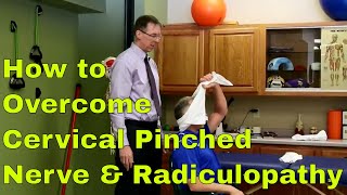 How To Overcome Cervical Pinched Nerve And Radiculopathy quotNo Worriesquot [upl. by Lehcnom]