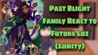 Past Blight Family React to Future Luz Lumity  READ DESCRIPTION [upl. by Lissi]