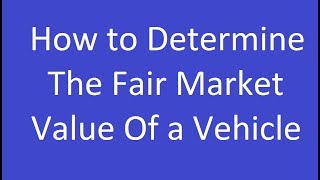 How to Determine the Fair Market Value of a Vehicle [upl. by Zul]