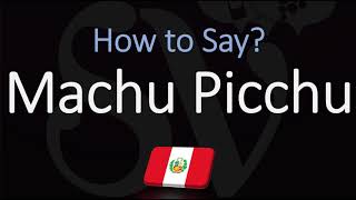 How to Pronounce Machu Picchu CORRECTLY [upl. by Krasner71]