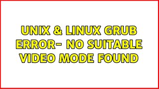 Unix amp Linux GRUB error no suitable video mode found [upl. by Retha754]