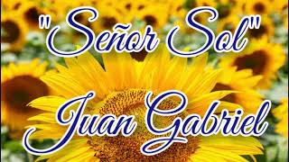 SEÑOR SOL  JUAN GABRIEL LETRA [upl. by Enyluqcaj]