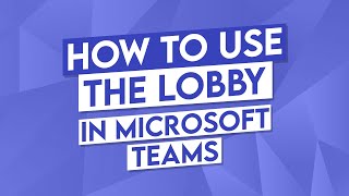 How to Use the Lobby Microsoft Teams [upl. by Laidlaw]