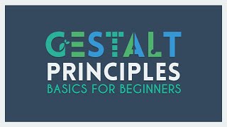 The Gestalt Principles  Basics for Beginners [upl. by Eralc]