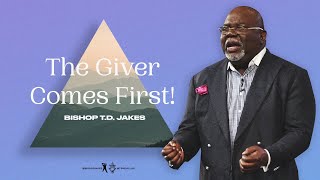 The Giver Comes First  Bishop TD Jakes [upl. by Aihtenak]