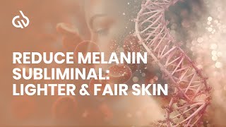 Reduce Melanin Subliminal Lighter amp Fair Skin Skin Lightening Frequency [upl. by Chilcote]