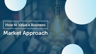 How to Value Your Business  Market Approach [upl. by Risay]