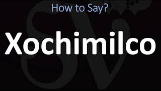 How to Pronounce Xochimilco CORRECTLY [upl. by Norvall]