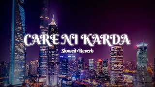 CARE NI KARDA SLOWED  REVERB   YO YO HONEY SINGH  N [upl. by Adamo]