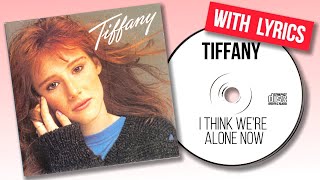 Tiffany  I Think Were Alone Now Lyrics [upl. by Kailey]