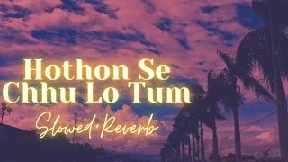 Hothon Se Chhu Lo Tum ❤️✨ Slowed to perfectionReverb🎧  Slow And Reverb [upl. by Alolomo493]