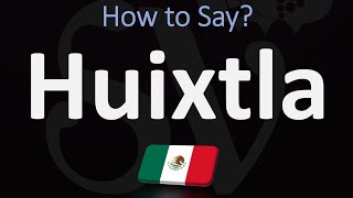 How to Pronounce Huixtla Chiapas Mexico CORRECTLY [upl. by Lazos816]